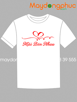 May áo phông cổ tròn Mãi Bên Nhau